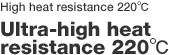  Ultra-high heat resistance 220 °C